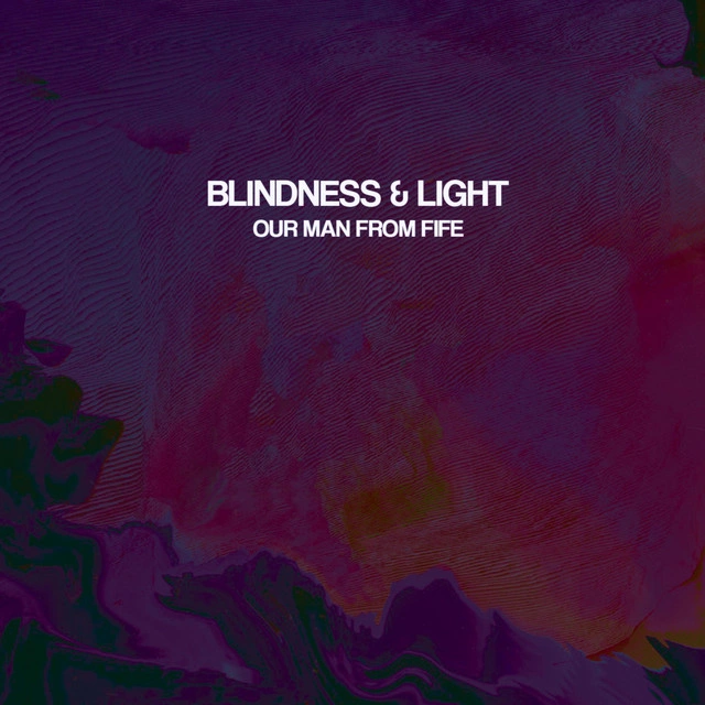 Our Man From Fife Finds Blindness &amp; Light Sharpening Their Post-Punk Craft
