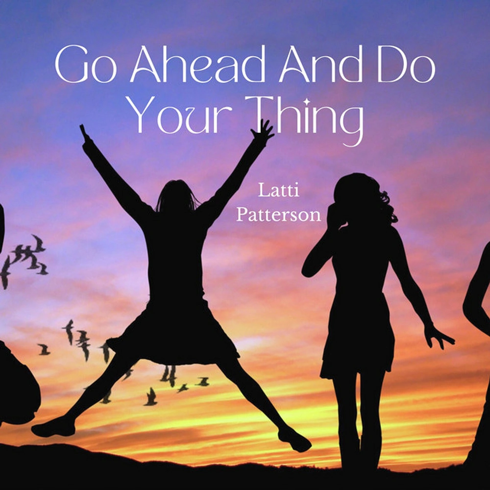 Latti Patterson Turns Everyday Encouragement Into a Hook on "Go Ahead and Do Your Thing"